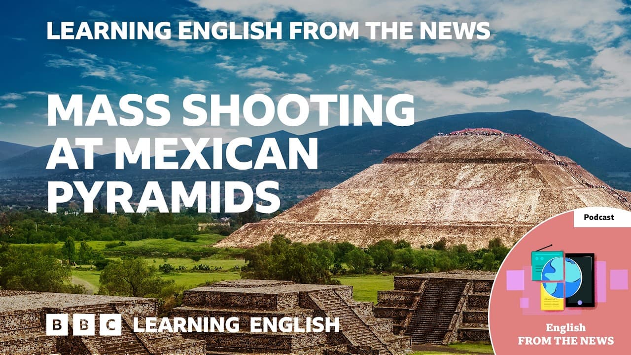 Teotihuacan: Columbine-inspired shooting at Mexican pyramids: BBC Learning English from the News