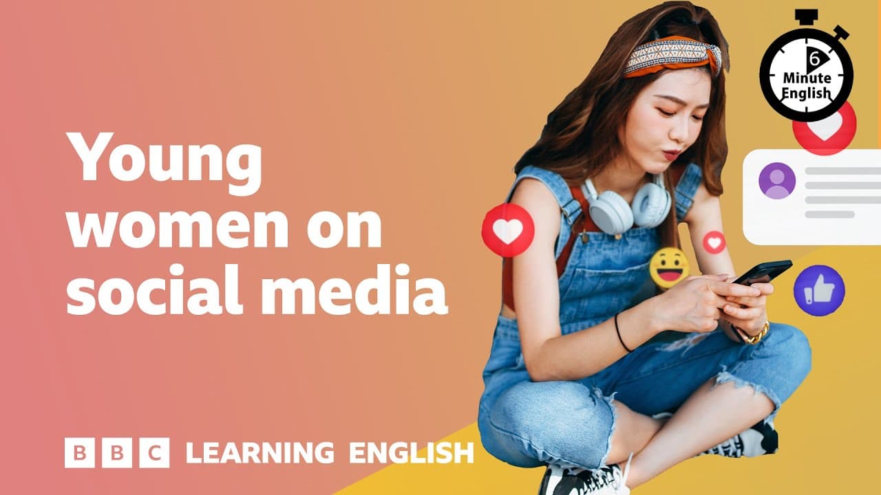 Young women on social media ⏲️ 6 Minute English