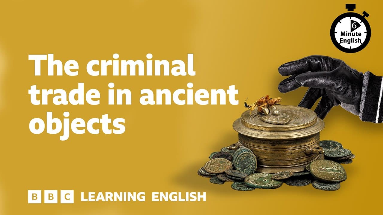 The criminal trade in ancient objects ⏲️ 6 Minute English